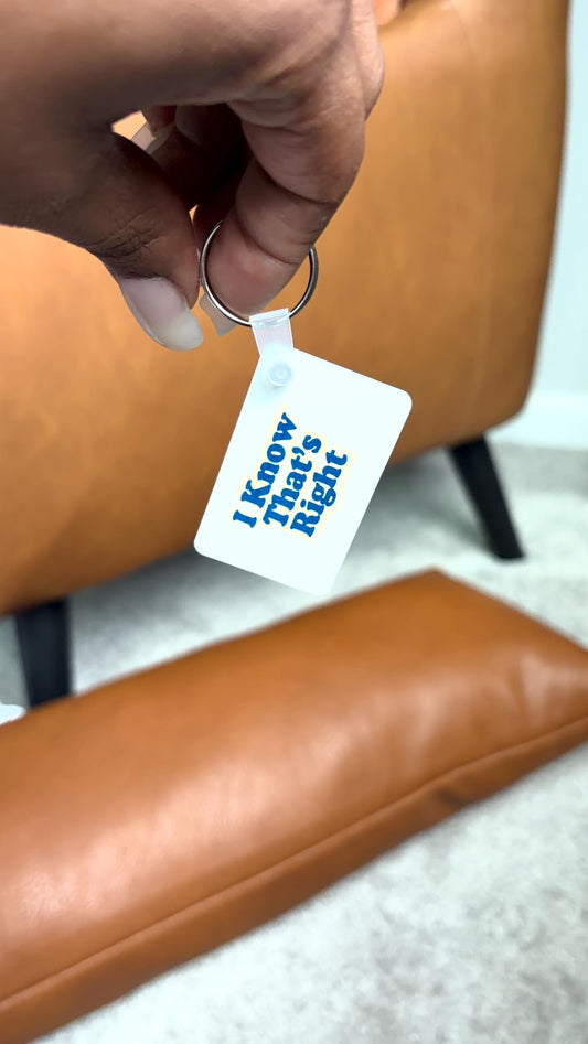 I Know That's Right Keychain
